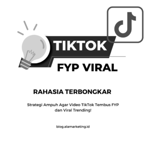 Strategi Ampuh Agar Video TikTok Tembus FYP dan Viral!