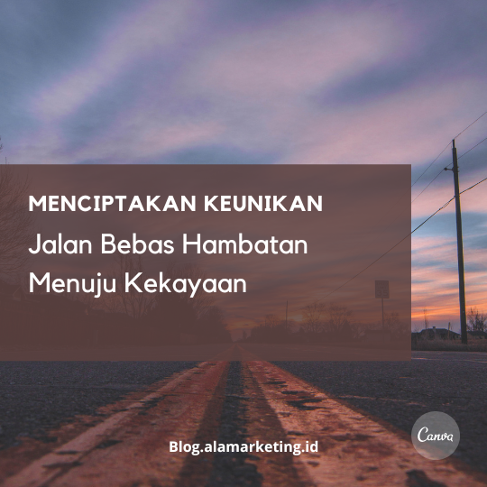 Menciptakan Keunikan Jalan Bebas Hambatan Menuju Kekayaan